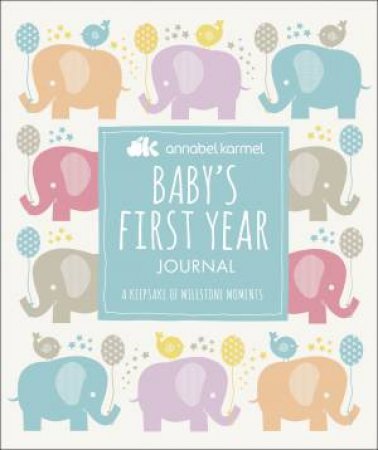 Annabel Karmel: Baby's First-Year Journal: A Keepsake of Milestone Moments by Annabel Karmel