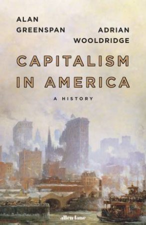 Capitalism In America: A History by Alan Greenspan & Adrian Wooldridge