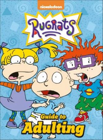 The Rugrats Guide To Adulting by Various