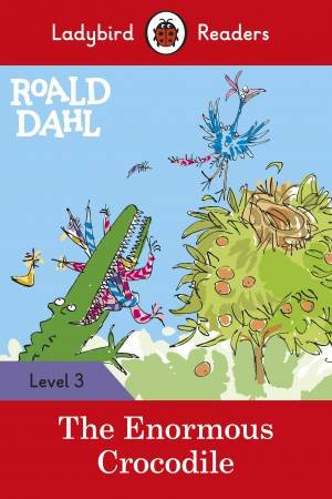 Ladybird Readers Level 3 Roald Dahl: The Enormous Crocodile by Roald Dahl