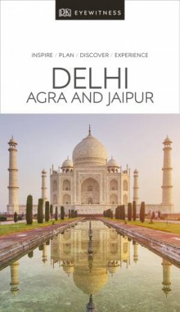 DK Eyewitness Travel Guide: Delhi, Agra And Jaipur by Various