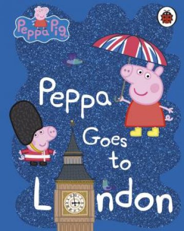 Peppa Pig: Peppa Goes To London by Various