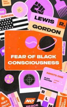 Fear Of Black Consciousness by Lewis R. Gordon