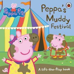 Peppa Pig: Peppa's Muddy Festival: A Lift-the-Flap Book by Various