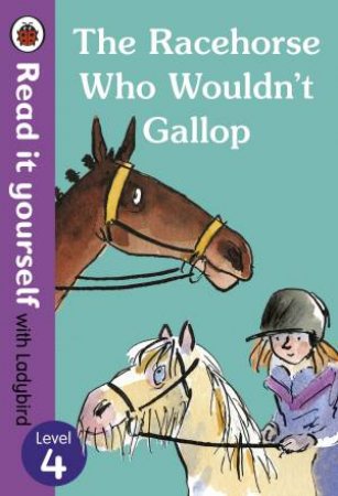 Racehorse Who Wouldn't Gallop: Read It Yourself With Ladybird Level4 The by Ladybird