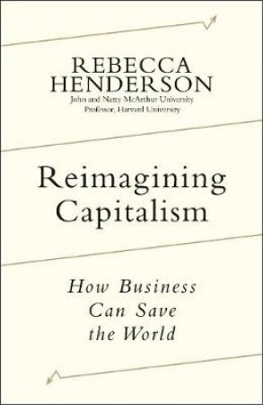 Reimagining Capitalism by Rebecca Henderson