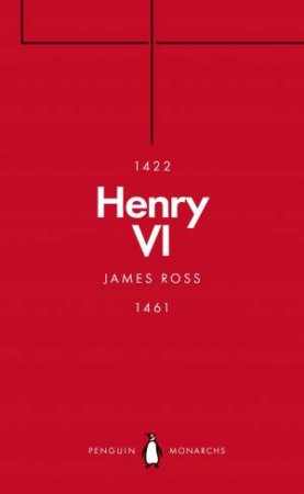 Henry VI (Penguin Monarchs): A Good, Simple and Innocent Man by James Ross