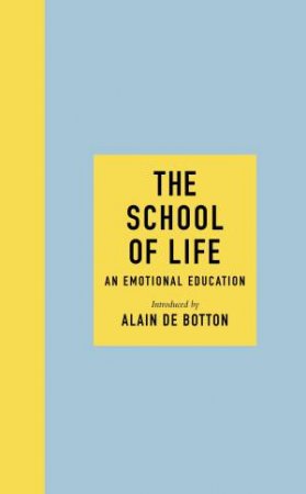 The School Of Life: An Emotional Education by Various