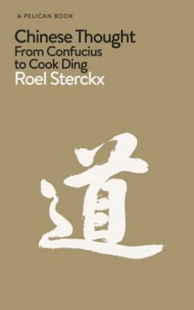 Chinese Thought: From Confucius to Cook Ding by Roel Sterckx