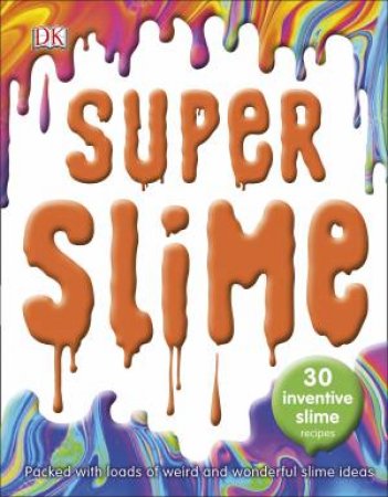 Super Slime: 30 Safe Inventive Slime Recipes by Various