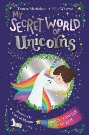 My Secret World Of Unicorns by Ellie Wharton and Tamara Macfarlane