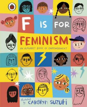 F Is For Feminism: An Alphabet Book Of Empowerment by Various