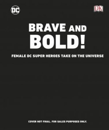 DC Brave And Bold!: Female DC Super Heroes Take On The Universe by Various