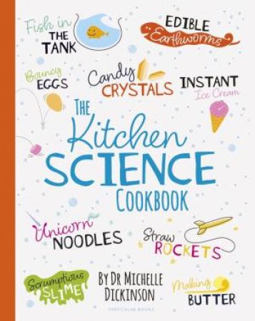 The Kitchen Science Cookbook by Michelle Dickinson