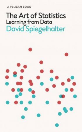 The Art Of Statistics: Learning From Data by David Spiegelhalter