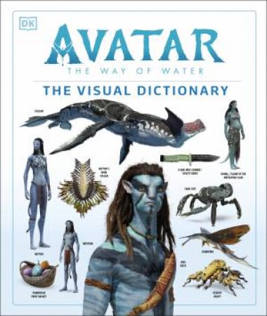 Avatar The Way Of Water The Visual Dictionary by Joshua Izzo