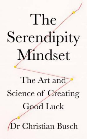 The Serendipity Mindset by Christian Busch