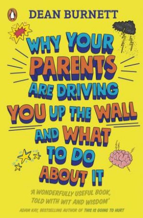 Why Your Parents Are Driving You Up The Wall And What To Do About It: The Book Every Teenager Needs To Read by Colin Dann