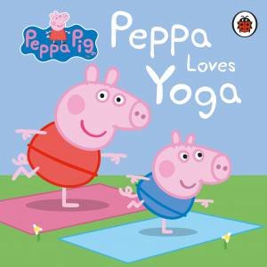 Peppa Pig: Peppa Loves Yoga by Various