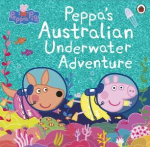 Peppa Pig: Peppa's Australian Underwater Adventure by Peppa Pig