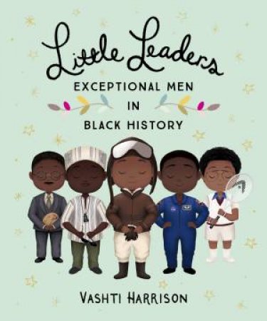 Little Leaders: Brave Men In Black History by Vashti Harrison