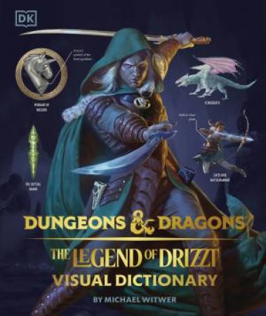 Dungeons & Dragons: The Legend of Drizzt Visual Dictionary by Michael Witwer