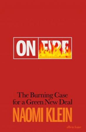 On Fire: The Burning Case For A Green New Deal by Naomi Klein