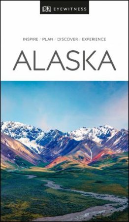 Alaska: Eyewitness Travel Guide by Various