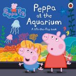 Peppa Pig Peppa At The Aquarium A LiftTheFlap Book