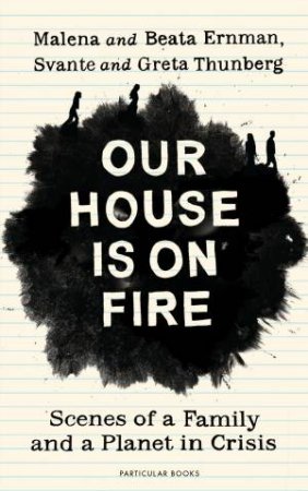 Our House Is On Fire by Malena Ernman & Greta Thunberg & Beata Thunberg & Svante Thunberg