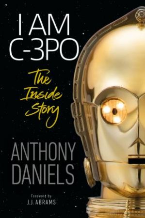 I Am C-3PO: The Inside Story by Various