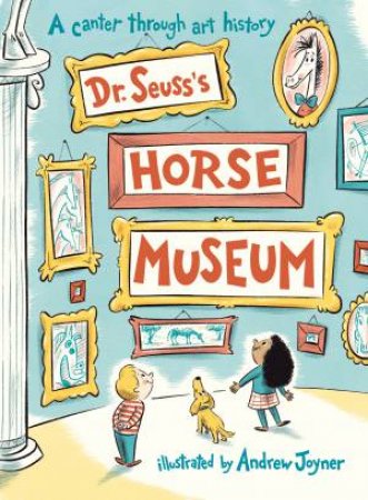 Dr Seuss's Horse Museum by Dr Seuss & Andrew Joyner