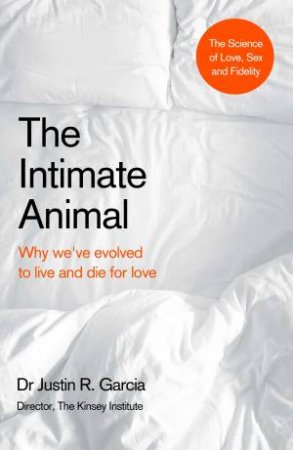 The Intimate Animal by Dr. Justin Garcia