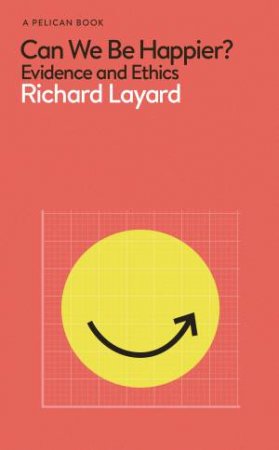 Can We Be Happier? by Richard Layard