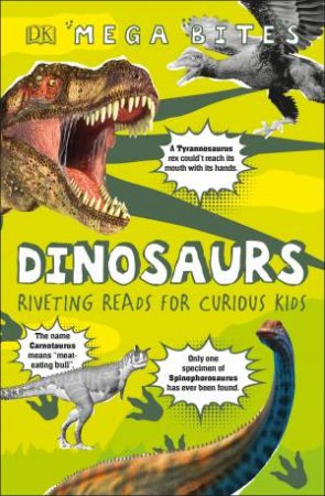 Mega Bites Dinosaurs: Riveting Reads For Curious Kids by Various