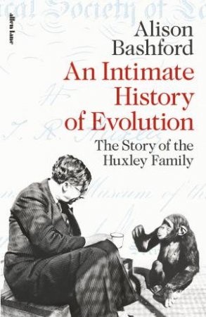 An Intimate History Of Evolution by Alison Bashford