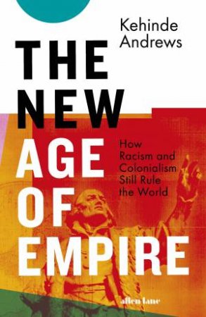 The New Age Of Empire by Kehinde Andrews