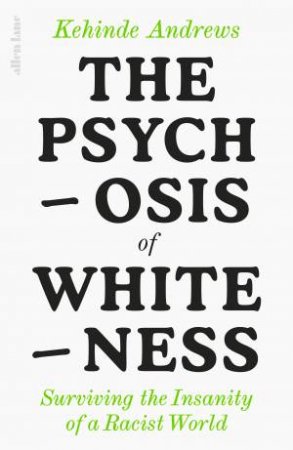 The Psychosis Of Whiteness by Kehinde Andrews