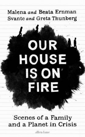 Our House Is On Fire by Malena Ernman & Beata Ernman & Svante Thunberg & Greta Thunberg