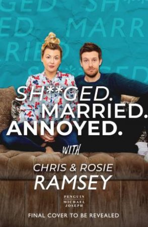 Sh**ged. Married. Annoyed. by Chris Ramsey & Rose Ramsey