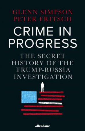 Crime In Progress by Glenn Simpson & Peter Fritsch