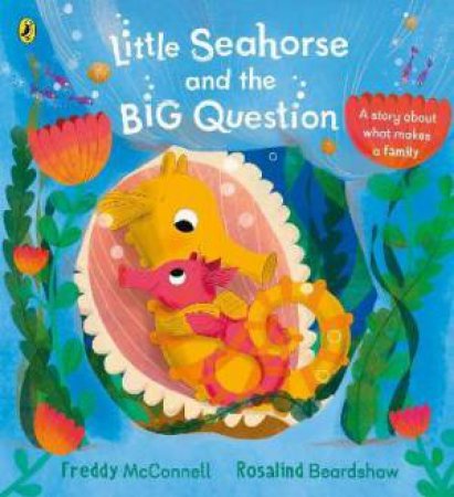 Little Seahorse And The Big Question by Freddy McConnell