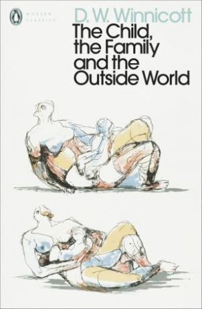 The Child, The Family, And The Outside World by D.W Winnicott