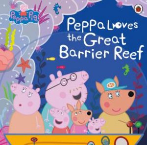 Peppa Pig: Peppa Loves The Great Barrier Reef by Various