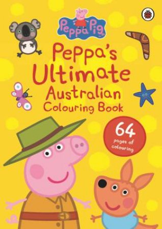 Peppa Pig: Peppa's Ultimate Australian Colouring Book by Various