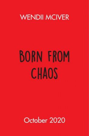 Born From Chaos by Wendii McIver