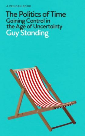 The Politics of Time by Guy Standing