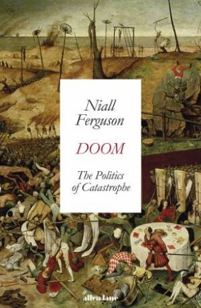 Doom: The Politics Of Catastrophe by Niall Ferguson