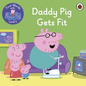 First Words With Peppa Level 5 - Daddy Pig Gets Fit by Various