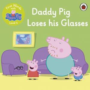 First Words With Peppa Level 4 - Daddy Pig Loses His Glasses by Various